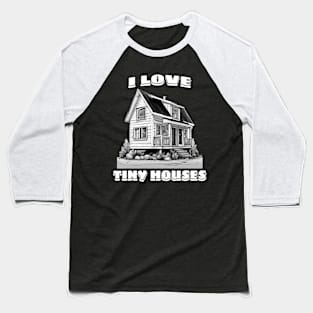 I love tiny houses B&W Baseball T-Shirt